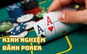 Kinh nghiệm đánh Poker hiệu quả: Mẹo và chiến lược cho anh em tân thủ